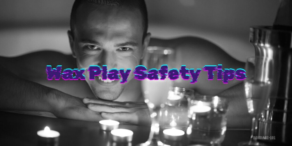Wax Play Safety Tips: What You Need To Know Before Dripping Wax on Skin